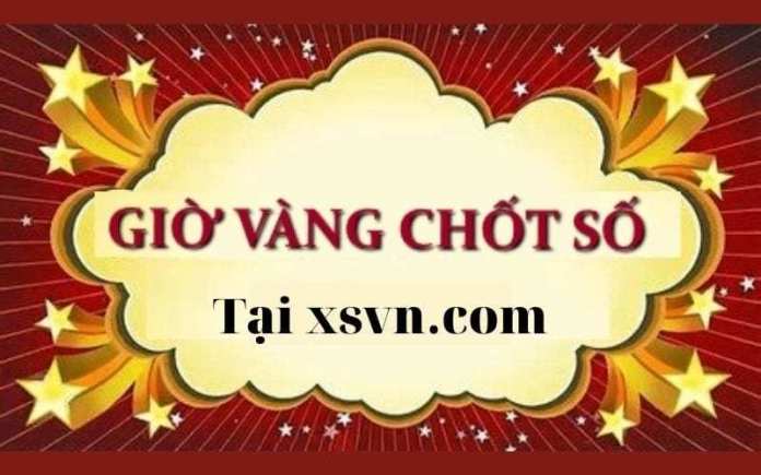 Giờ vàng chốt số là gì? Lúc mấy giờ? Và cách thức chốt số ra sao?